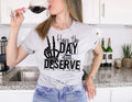 Have the day you deserve Tee