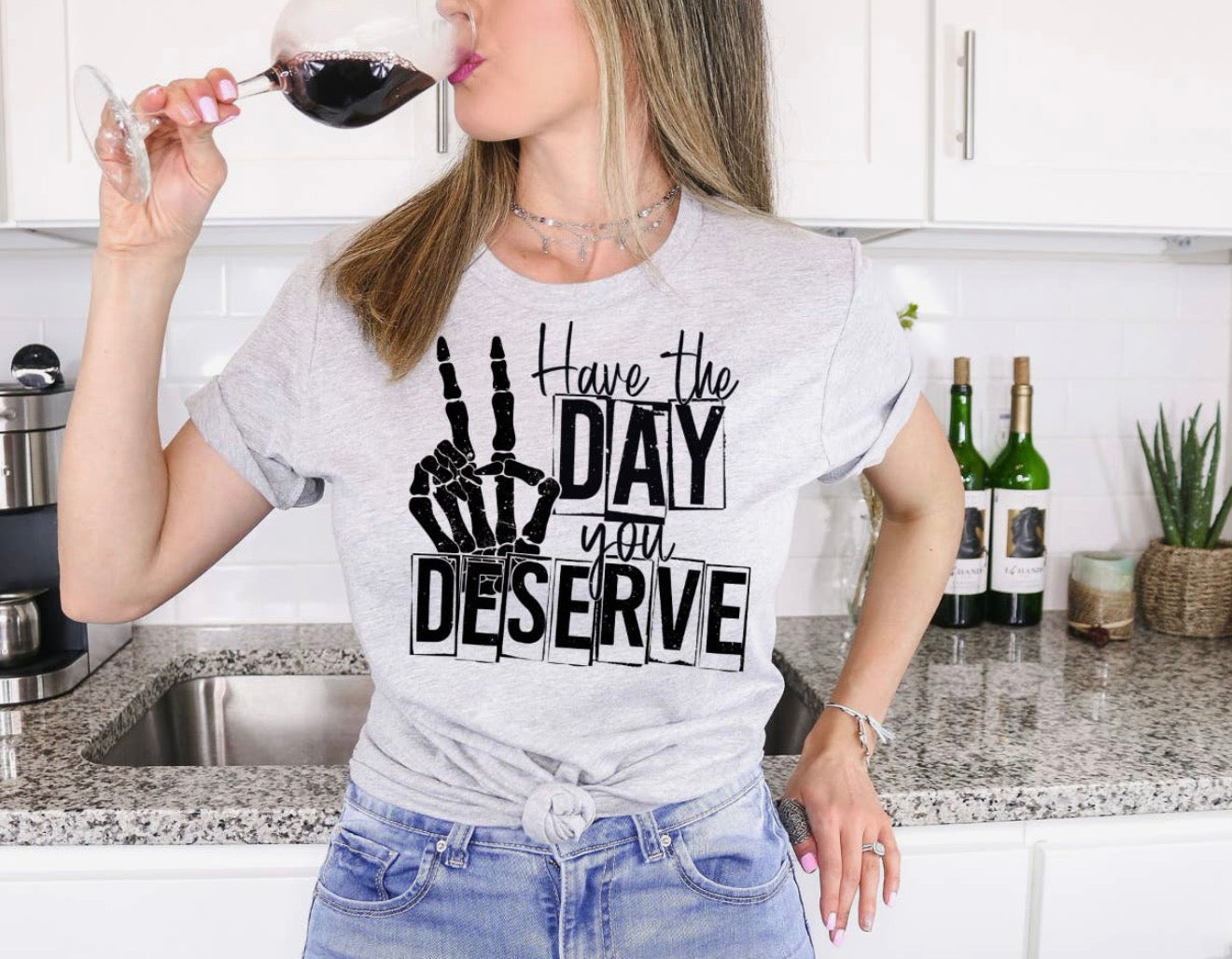 Have the day you deserve Tee